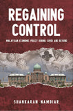 Regaining Control : Malaysian Economic Policy During Cov and Beyond - Shankaran Nambiar - 9789672464877 - SIRD