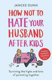 How Not To Hate Your Husband After Kids - Jancee Dunn - 9781784754778 - Cornerstone