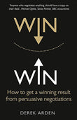 Win Win: How to get a winning result from persuasive negotiations - Derek Arden - 9781292074085 - Pearson