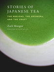 Stories of Japanese Tea: The Regions, the Growers, and the Craft - Zach Mangan -9781648960079 -Princeton Architectural Press