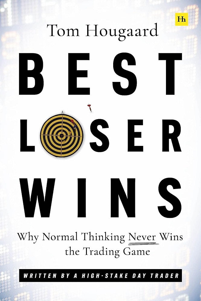Best Loser Wins: Why Normal Thinking Never Wins the Trading Game - Tom Hougaard - 9780857198228 - Harriman House