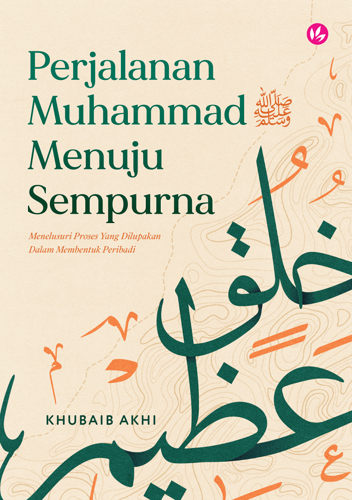 Perjalanan Muhammad ﷺ Menuju Sempurna - Khubaib Akhi - 9789672459521 - Iman Publication