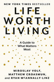 Life Worth Living A Guide What Matters Most - Miroslav Volf - 9780593489307 - Penguin Random House