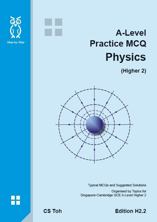 A Level Practice MCQ Physics (H2.2)- CS Toh - 9789811107672 - Step-by-Step
