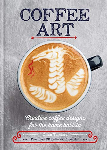 Coffee Art : Creative Coffee Designs for the Home Barista - Dhan Tamang - 9781844039487 - Octopus Publishing Group